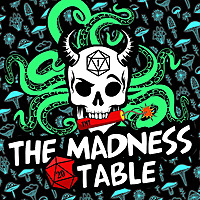 The Madness Table: A Dungeons and Dragons 5th Edition Podcast
