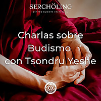 Charlas sobre Budismo con Tsondru Yeshe
