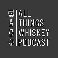 All Things Whiskey Podcast