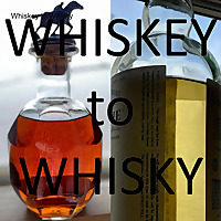 Whiskey to Whisky
