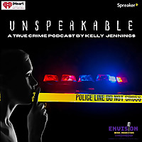 Unspeakable: A True Crime Podcast By Kelly Jennings