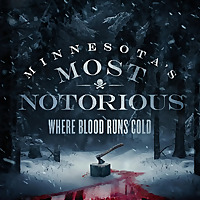 Minnesota's Most Notorious: Where Blood Runs Cold