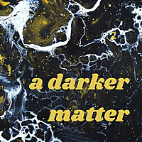 a darker matter