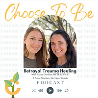 Choose To Be with Choose Recovery Services; Betrayal Trauma Healing