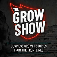 The Grow Show: Business Growth Stories from the Frontlines