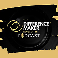The Difference Maker Revolution Podcast