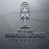 The AI with Maribel Lopez (AI with ML)
