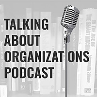 Talking About Organizations Podcast