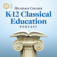 Hillsdale College K-12 Classical Education Podcast