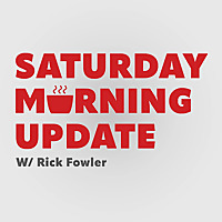 Saturday Morning Update with Rick Fowler