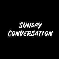 Sunday Conversation