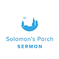 Solomon's Porch Sermon Podcast