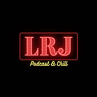 LRJ Podcast & Chill