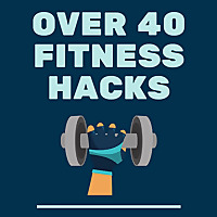 Over 40 Fitness Hacks