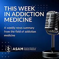This Week in Addiction Medicine from ASAM