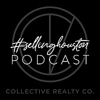 Selling Houston #sellinghouston - Real Estate and Brokerage Business Podcast