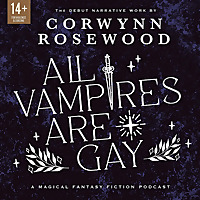All Vampires Are Gay: A Queer Supernatural Narrative Fiction Podcast