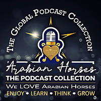 We LOVE Arabian Horses Global Podcast