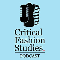 Critical Fashion Studies Podcast