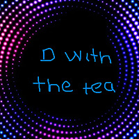 D With The Tea