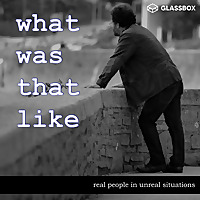 What Was That Like - True Stories. Real People.