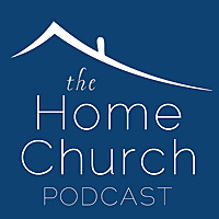 The Home Church Podcast