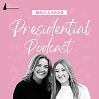 Emily and Dina's Presidential Podcast