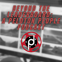 Beyond The Leaderboard: A Peloton People Podcast
