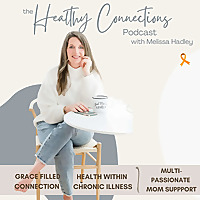 The Healthy Connections Podcast | Health Tips for Busy Moms with Chronic Illness, Stay at Home Mom H