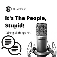 It's The People, Stupid! Talking all things HR.