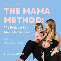 The MAMA Method: The Podcast For Moms In Business