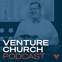 The Venture Church Podcast