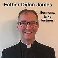 Father Dylan James: Sermons, Talks, Lectures and more