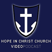 Hope in Christ Church Video Podcast