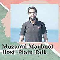 Plain Talk With Muzamil Maqbool