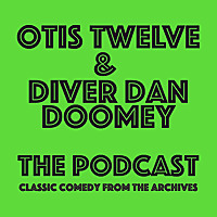Otis Twelve and Diver Dan Doomey: The Podcast