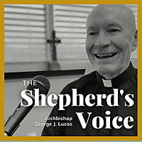 The Shepherd's Voice with Archbishop George J. Lucas