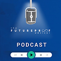 FutureProof Advisor Podcast