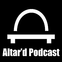 The Altar'd Podcast