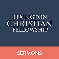 Lexington Christian Fellowship Sermons