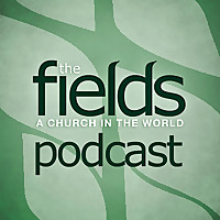 The Fields Church Podcast