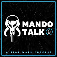 Mando Talk: A Star Wars Podcast