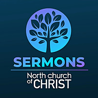 Sermons from North Church of Christ