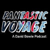 Fantastic Voyage: A David Bowie Podcast