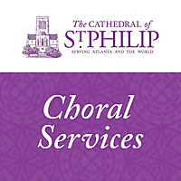 Choral Services at the Cathedral of St. Philip