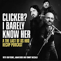 Clicker? I Barely Know Her - A The Last of Us Podcast