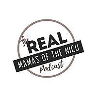 The Real Mamas of the NICU Podcast