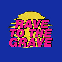 Rave to the Grave