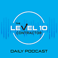 The Level 10 Contractor Daily Podcast