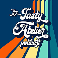 The Tasty Atelier Podcast